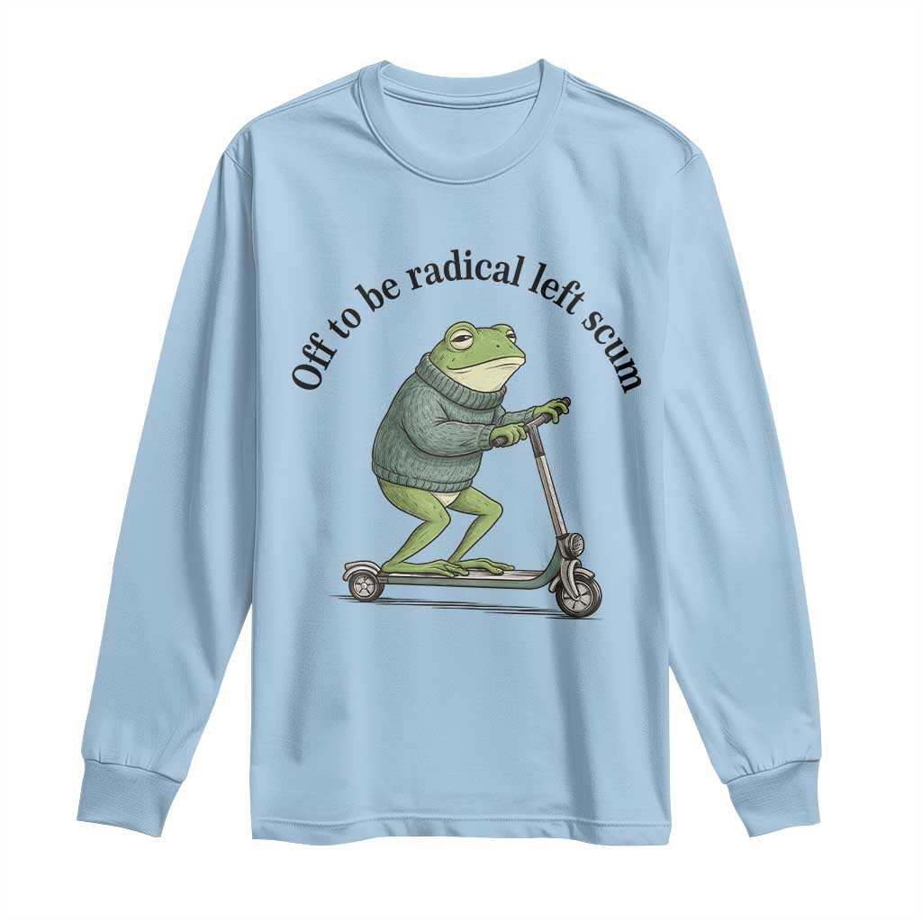 Funny Frog Anti ICE Political Protest Long Sleeve Shirt Off To Be Radical Left Scum TS14 Light Blue Print Your Wear
