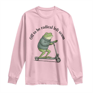 Funny Frog Anti ICE Political Protest Long Sleeve Shirt Off To Be Radical Left Scum TS14 Light Pink Print Your Wear