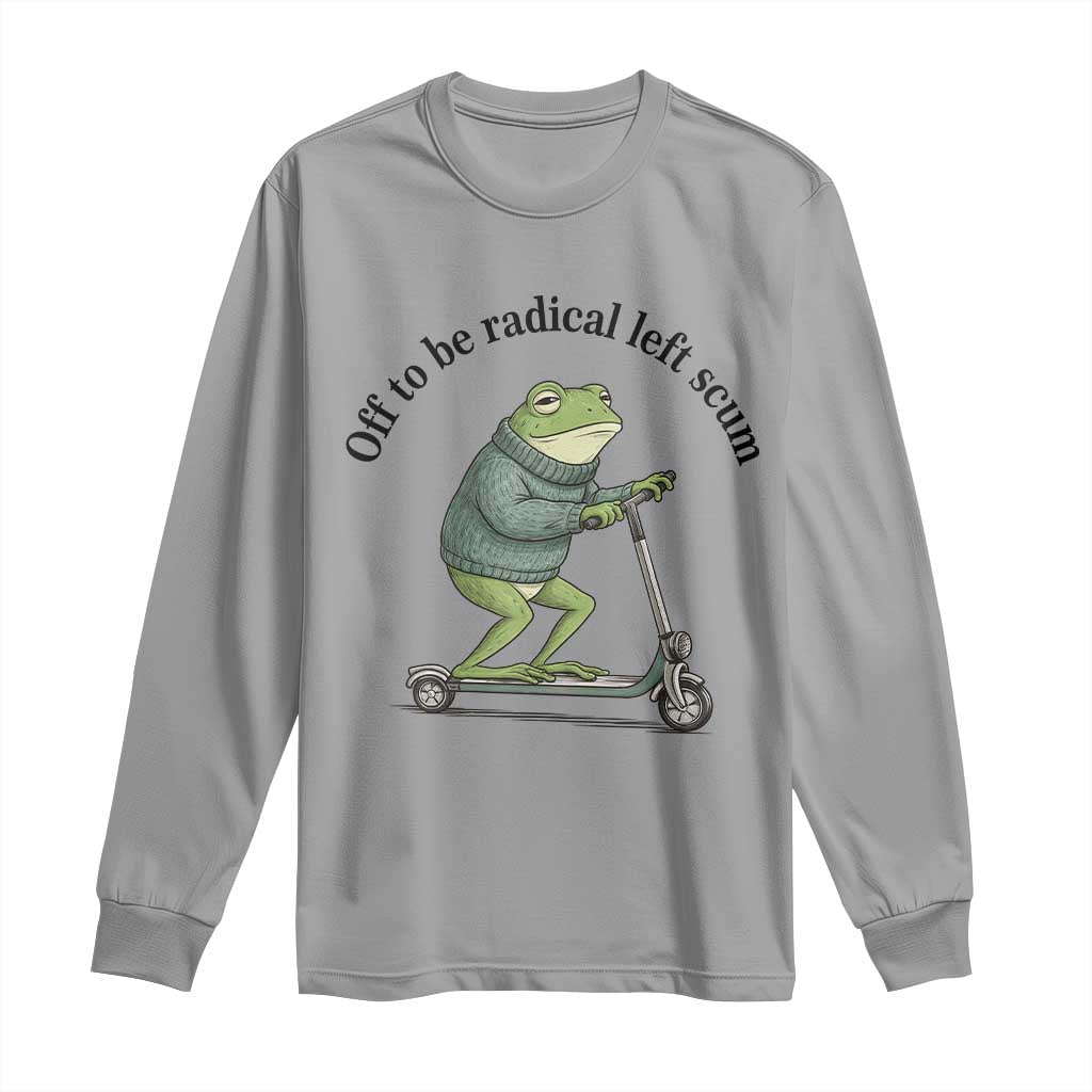 Funny Frog Anti ICE Political Protest Long Sleeve Shirt Off To Be Radical Left Scum TS14 Sport Gray Print Your Wear