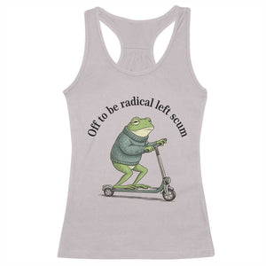 Funny Frog Anti ICE Political Protest Racerback Tank Top Off To Be Radical Left Scum TS14 Ice Gray Print Your Wear