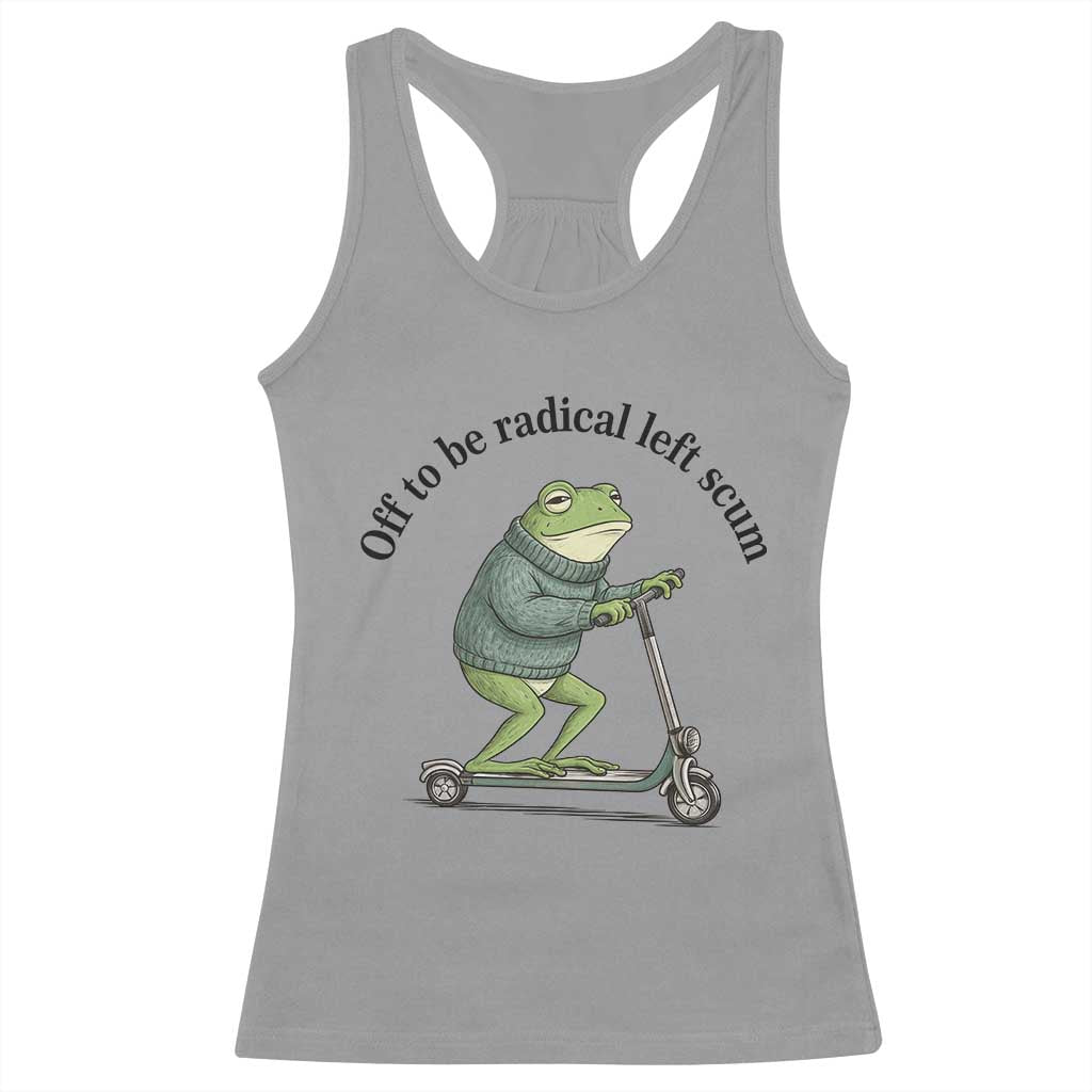 Funny Frog Anti ICE Political Protest Racerback Tank Top Off To Be Radical Left Scum TS14 Sport Gray Print Your Wear