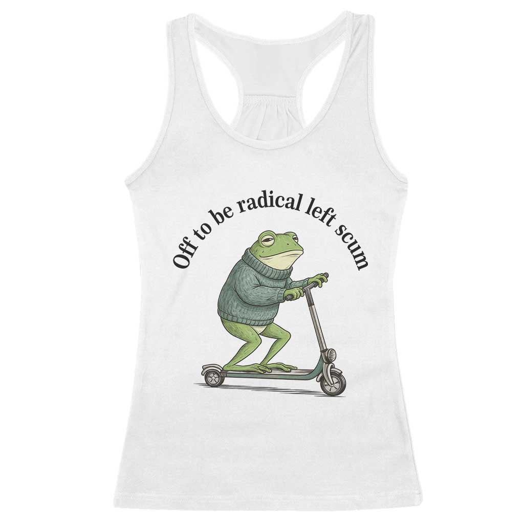 Funny Frog Anti ICE Political Protest Racerback Tank Top Off To Be Radical Left Scum TS14 White Print Your Wear