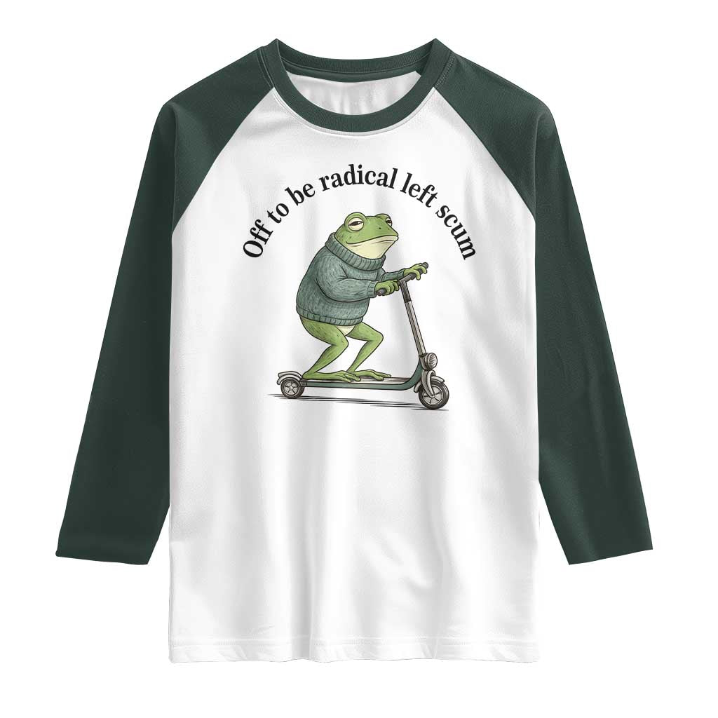 Funny Frog Anti ICE Political Protest Raglan Shirt Off To Be Radical Left Scum TS14 White Dark Forest Green Print Your Wear