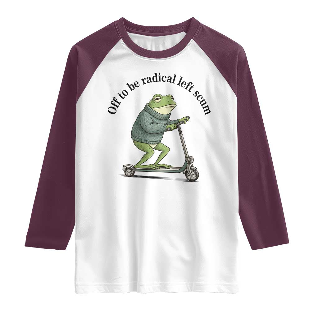 Funny Frog Anti ICE Political Protest Raglan Shirt Off To Be Radical Left Scum TS14 White Maroon Print Your Wear