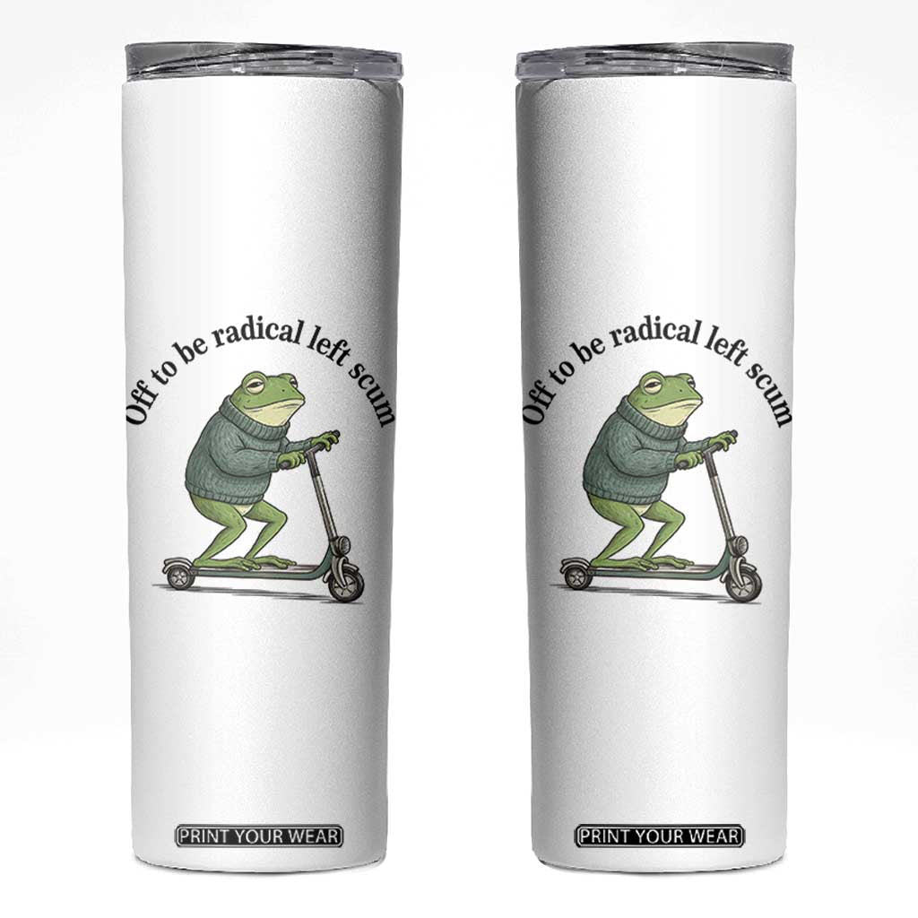 Funny Frog Anti ICE Political Protest Skinny Tumbler Off To Be Radical Left Scum TS14 White Print Your Wear