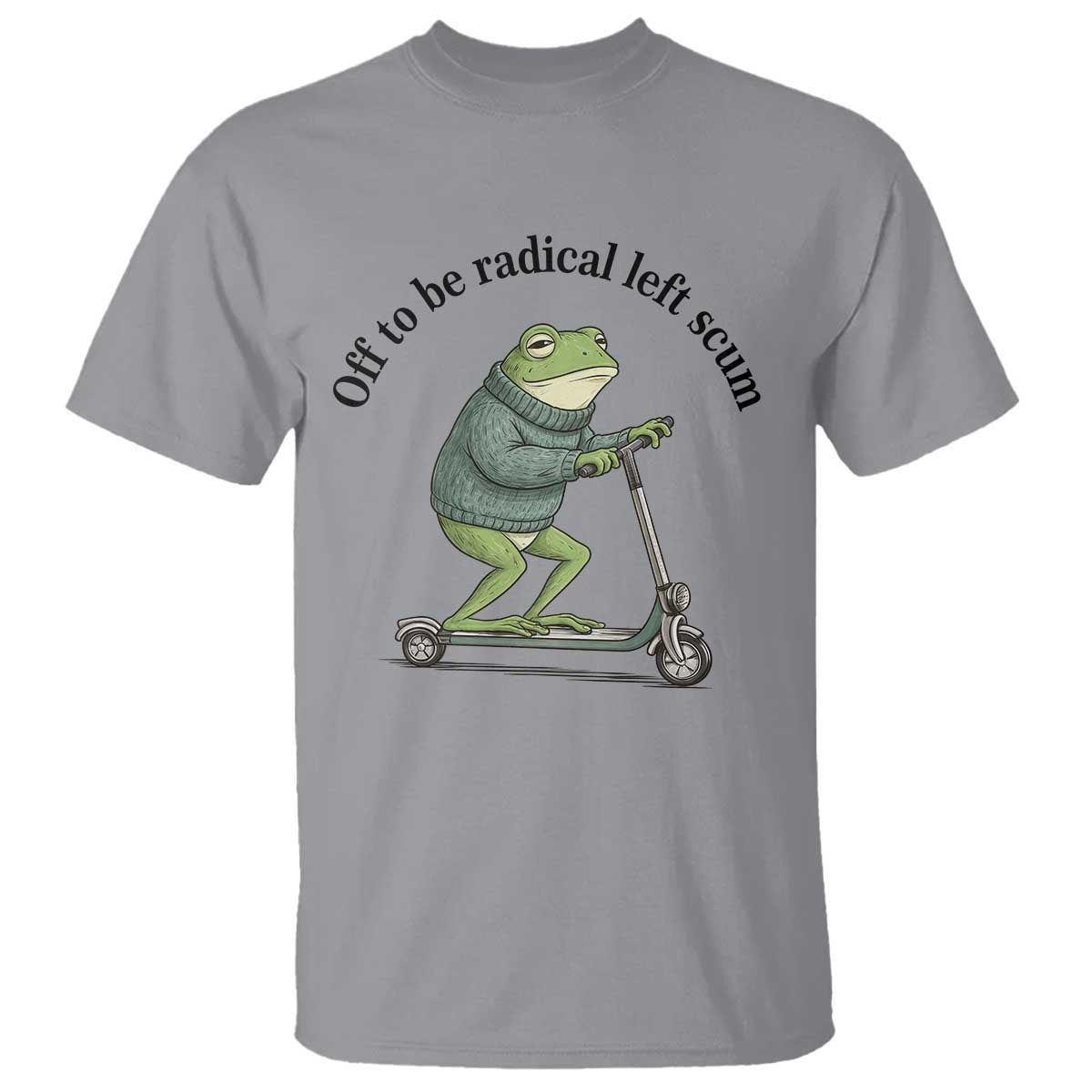 Funny Frog Anti ICE Political Protest T Shirt Off To Be Radical Left Scum TS14 Sport Gray Print Your Wear