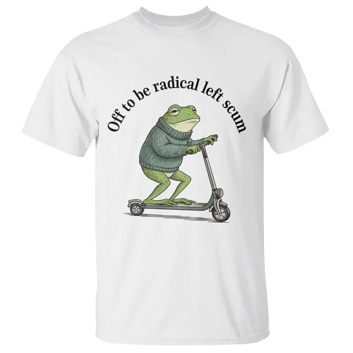 Funny Frog Anti ICE Political Protest T Shirt Off To Be Radical Left Scum TS14 White Print Your Wear