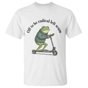 Funny Frog Anti ICE Political Protest T Shirt Off To Be Radical Left Scum TS14 White Print Your Wear
