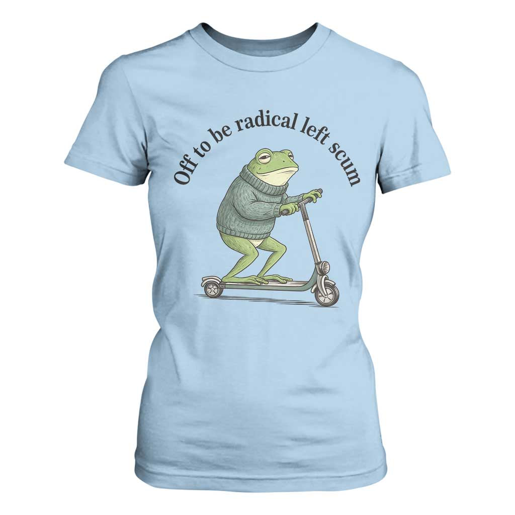 Funny Frog Anti ICE Political Protest T Shirt For Women Off To Be Radical Left Scum TS14 Light Blue Print Your Wear