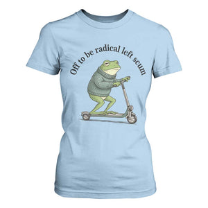 Funny Frog Anti ICE Political Protest T Shirt For Women Off To Be Radical Left Scum TS14 Light Blue Print Your Wear