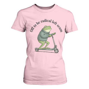 Funny Frog Anti ICE Political Protest T Shirt For Women Off To Be Radical Left Scum TS14 Light Pink Print Your Wear