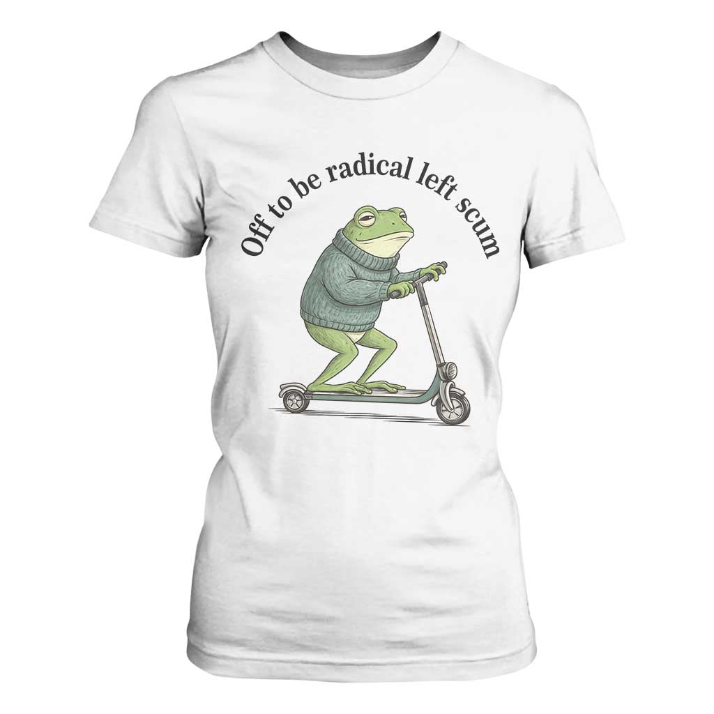 Funny Frog Anti ICE Political Protest T Shirt For Women Off To Be Radical Left Scum TS14 White Print Your Wear