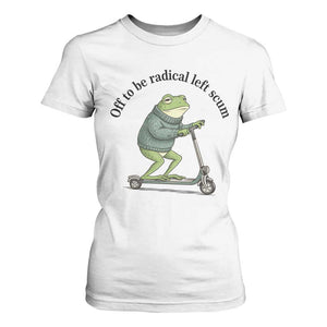 Funny Frog Anti ICE Political Protest T Shirt For Women Off To Be Radical Left Scum TS14 White Print Your Wear