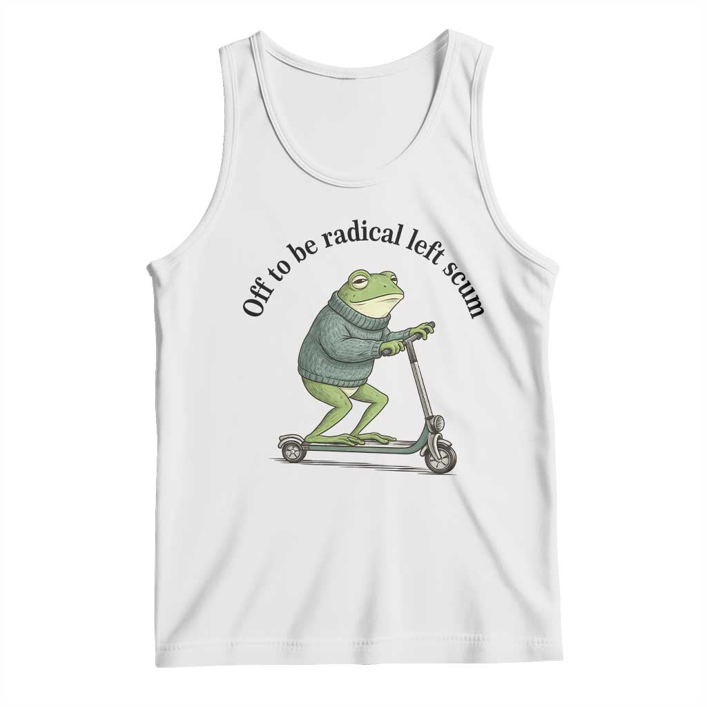 Funny Frog Anti ICE Political Protest Tank Top Off To Be Radical Left Scum TS14 White Print Your Wear