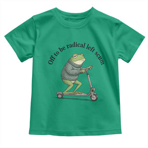 Funny Frog Anti ICE Political Protest Toddler T Shirt Off To Be Radical Left Scum TS14 Irish Green Print Your Wear