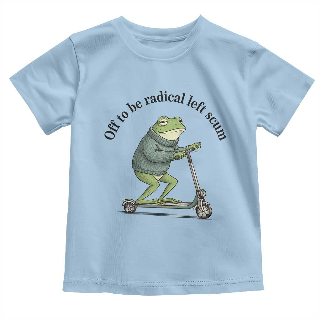 Funny Frog Anti ICE Political Protest Toddler T Shirt Off To Be Radical Left Scum TS14 Light Blue Print Your Wear