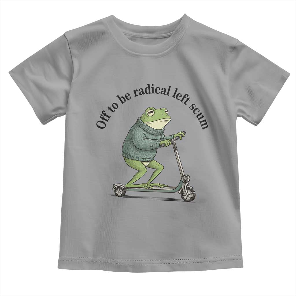 Funny Frog Anti ICE Political Protest Toddler T Shirt Off To Be Radical Left Scum TS14 Sport Gray Print Your Wear