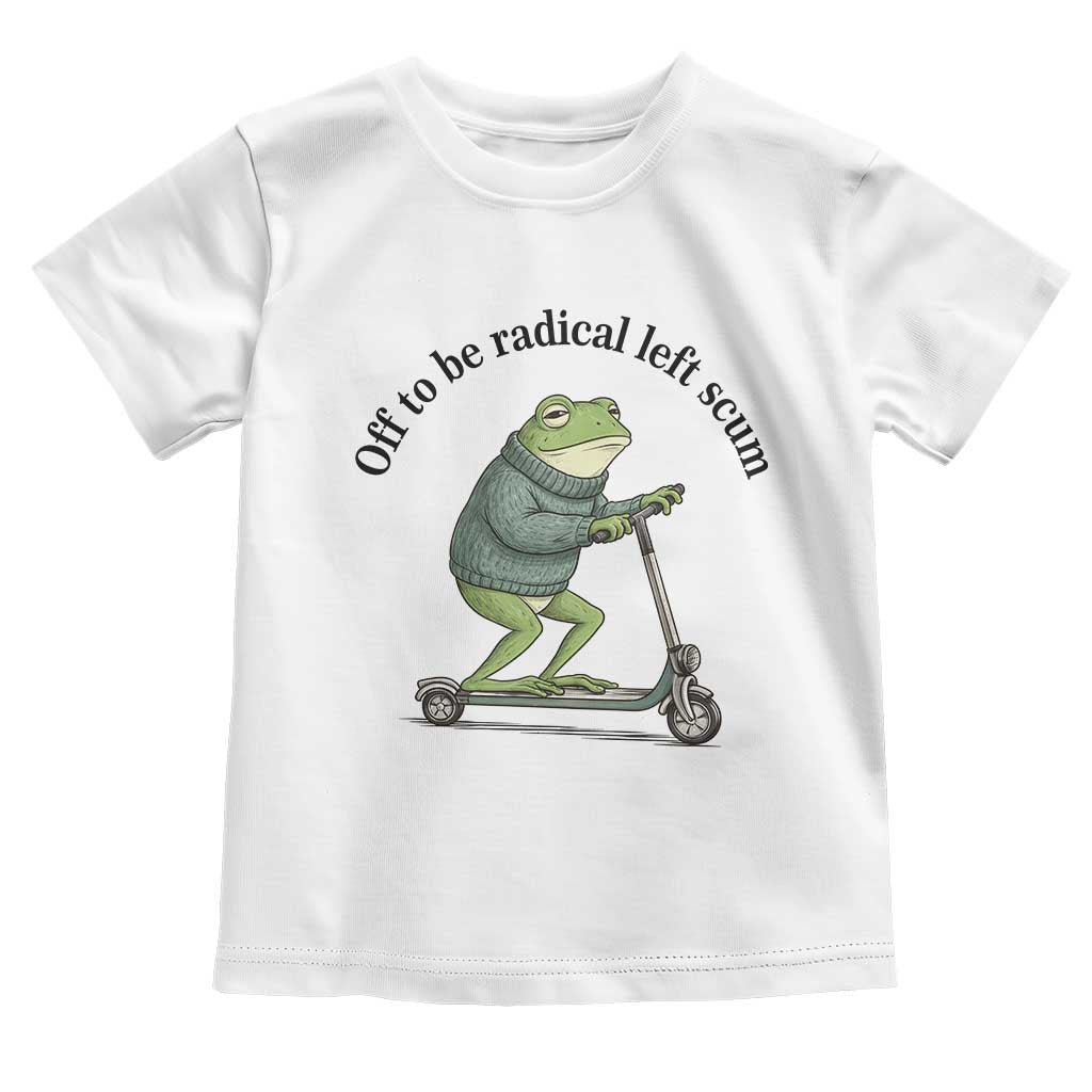 Funny Frog Anti ICE Political Protest Toddler T Shirt Off To Be Radical Left Scum TS14 White Print Your Wear