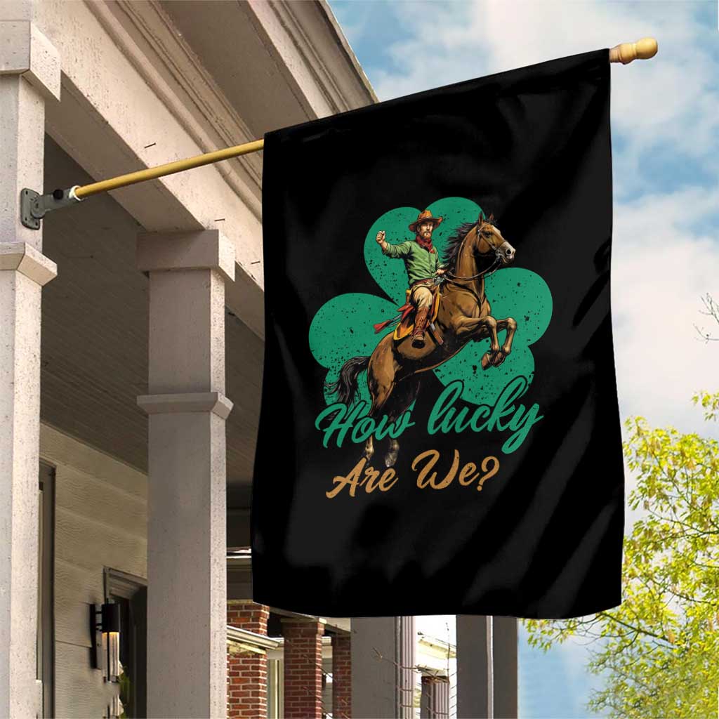How Lucky Are We Garden Flag Cowboy Western Irish St Patrick's Day TS14 Print Your Wear