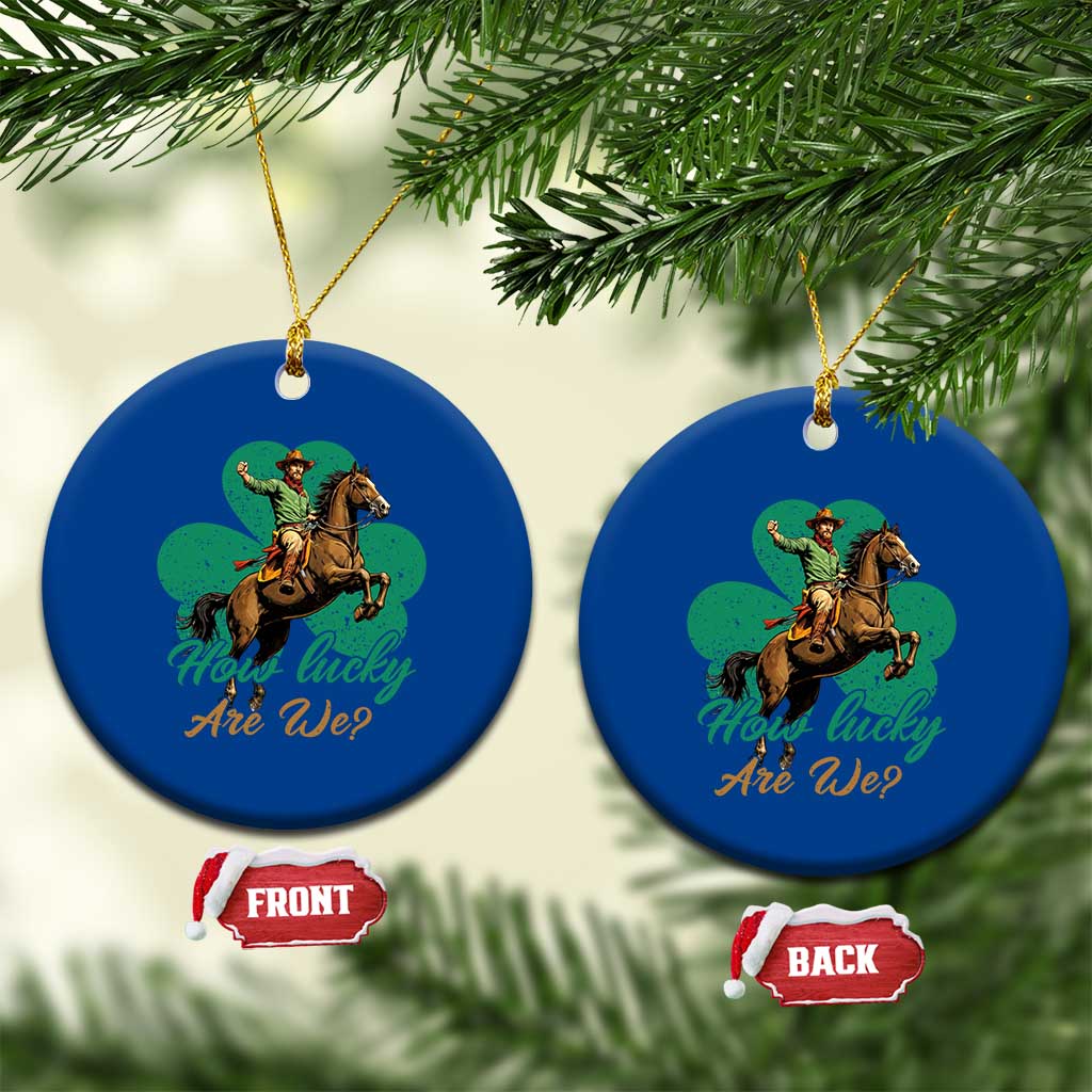 How Lucky Are We Ceramic Ornament Cowboy Western Irish St Patrick's Day TS14 1pc Blue Print Your Wear