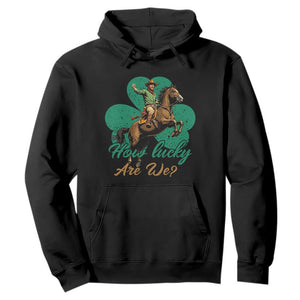 How Lucky Are We Hoodie Cowboy Western Irish St Patrick's Day TS14 Black Print Your Wear