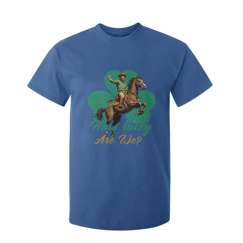 How Lucky Are We T Shirt For Kid Cowboy Western Irish St Patrick's Day TS14 Royal Blue Print Your Wear