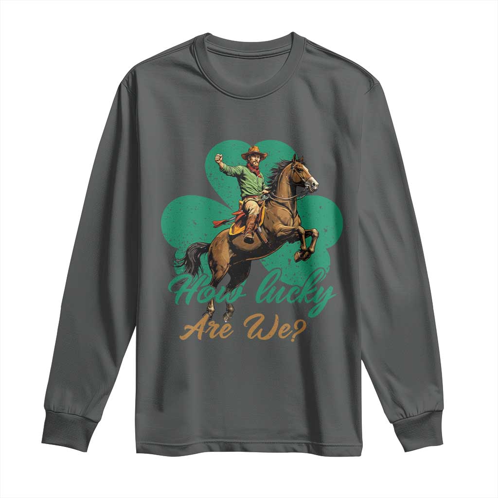 How Lucky Are We Long Sleeve Shirt Cowboy Western Irish St Patrick's Day TS14 Dark Heather Print Your Wear