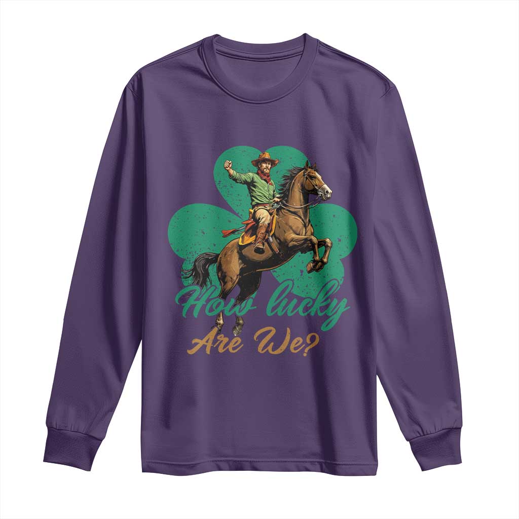 How Lucky Are We Long Sleeve Shirt Cowboy Western Irish St Patrick's Day TS14 Purple Print Your Wear