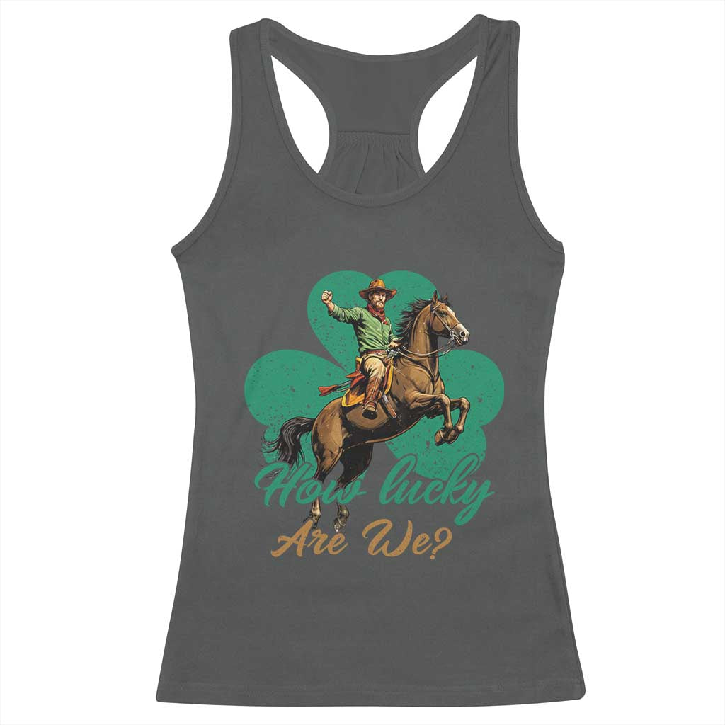 How Lucky Are We Racerback Tank Top Cowboy Western Irish St Patrick's Day TS14 Dark Heather Print Your Wear