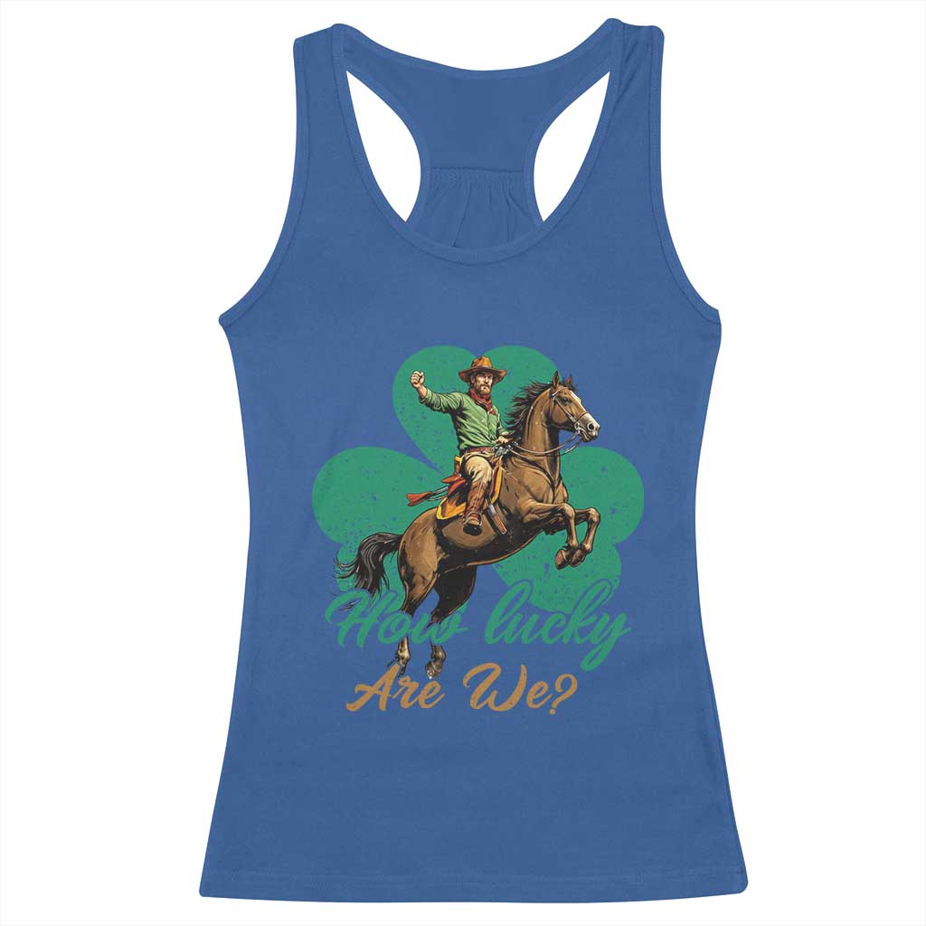 How Lucky Are We Racerback Tank Top Cowboy Western Irish St Patrick's Day TS14 Royal Blue Print Your Wear