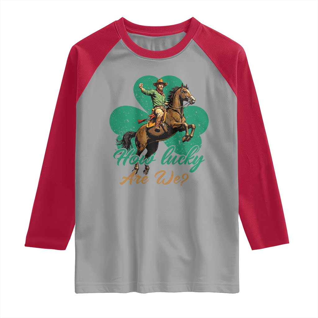 How Lucky Are We Raglan Shirt Cowboy Western Irish St Patrick's Day TS14 Sport Gray Red Print Your Wear