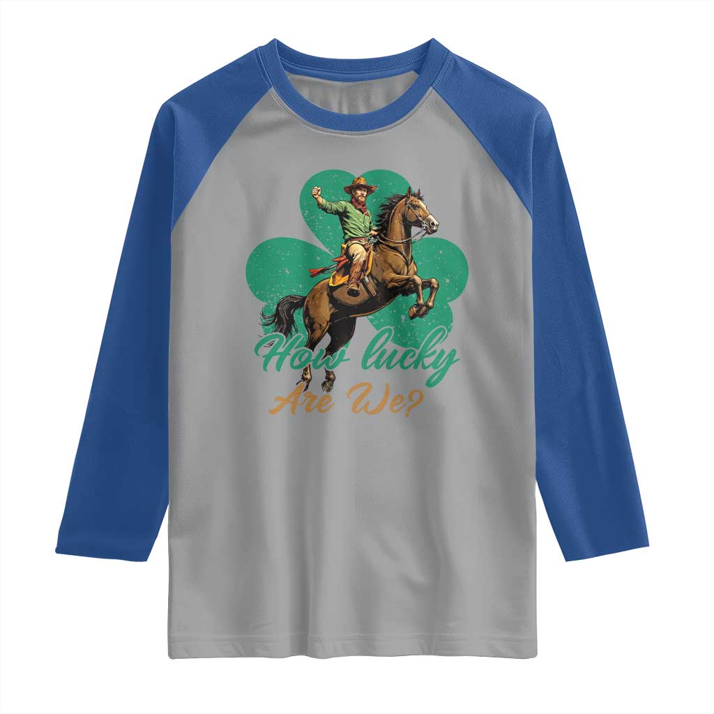 How Lucky Are We Raglan Shirt Cowboy Western Irish St Patrick's Day TS14 Sport Gray Royal Print Your Wear