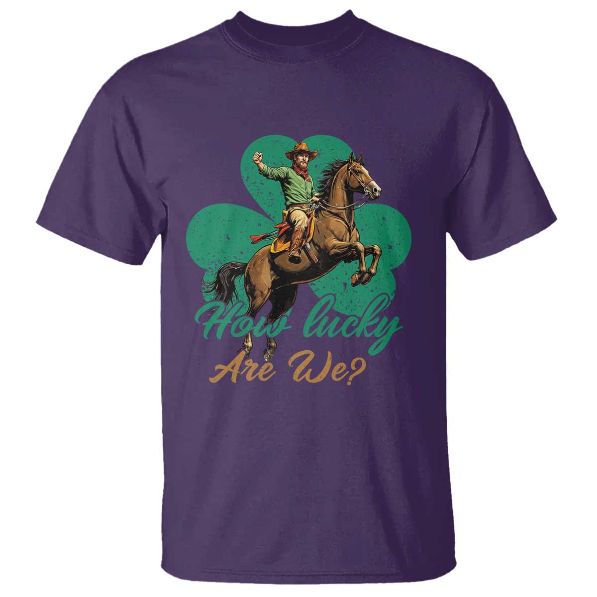 How Lucky Are We T Shirt Cowboy Western Irish St Patrick's Day TS14 Purple Print Your Wear