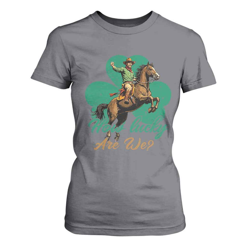 How Lucky Are We T Shirt For Women Cowboy Western Irish St Patrick's Day TS14 Charcoal Print Your Wear