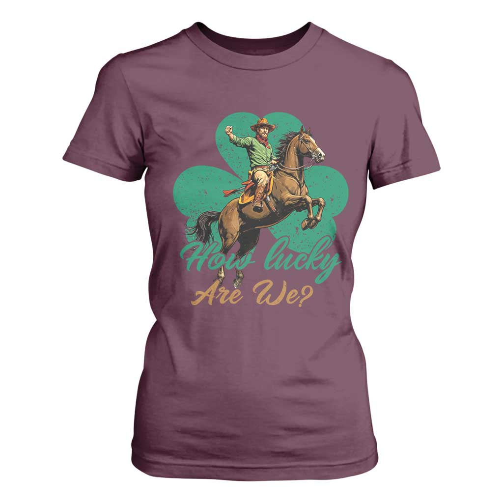 How Lucky Are We T Shirt For Women Cowboy Western Irish St Patrick's Day TS14 Maroon Print Your Wear