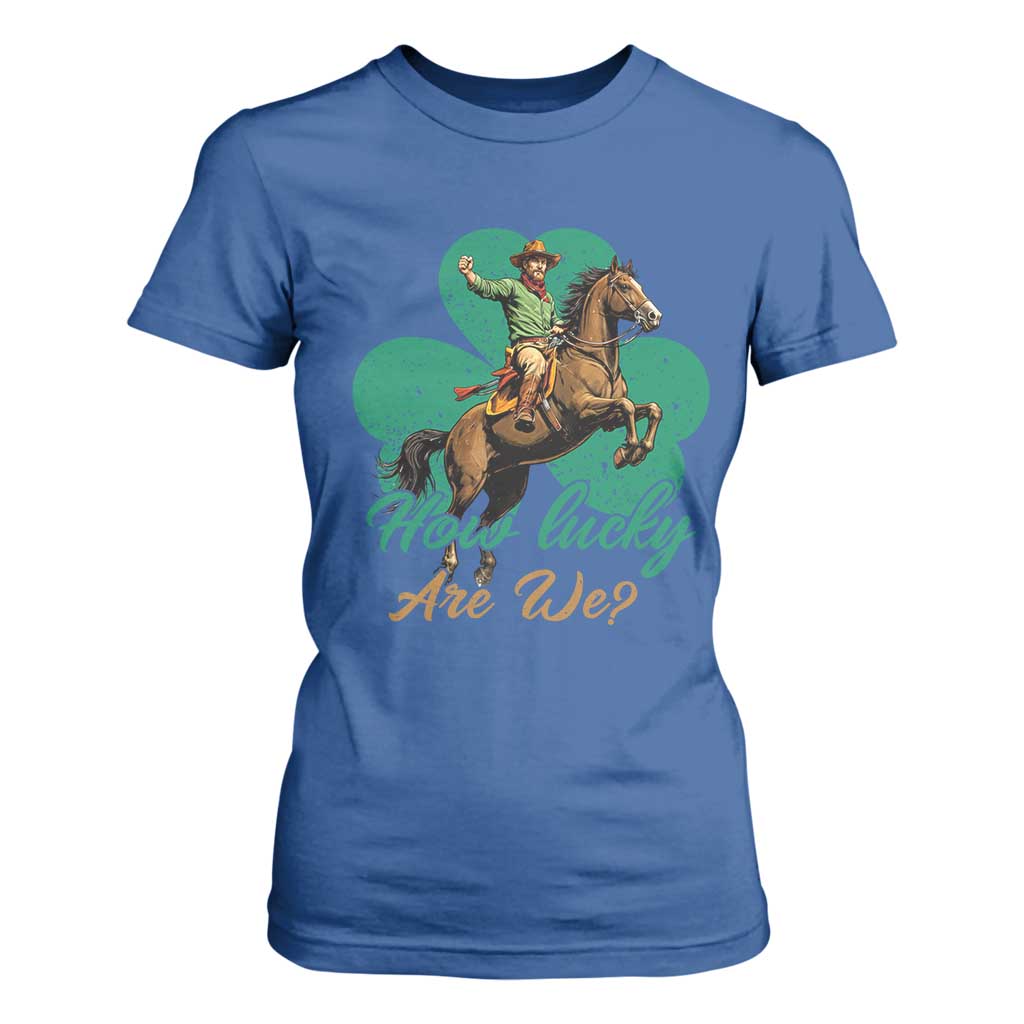 How Lucky Are We T Shirt For Women Cowboy Western Irish St Patrick's Day TS14 Royal Blue Print Your Wear