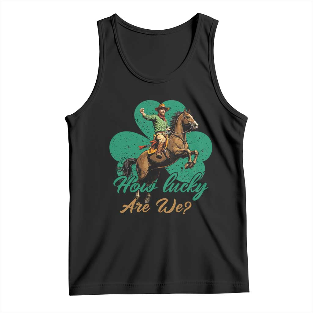 How Lucky Are We Tank Top Cowboy Western Irish St Patrick's Day TS14 Black Print Your Wear