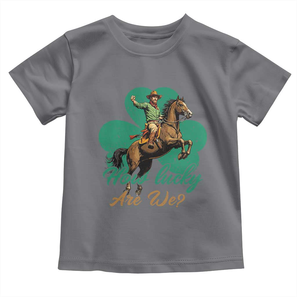 How Lucky Are We Toddler T Shirt Cowboy Western Irish St Patrick's Day TS14 Charcoal Print Your Wear