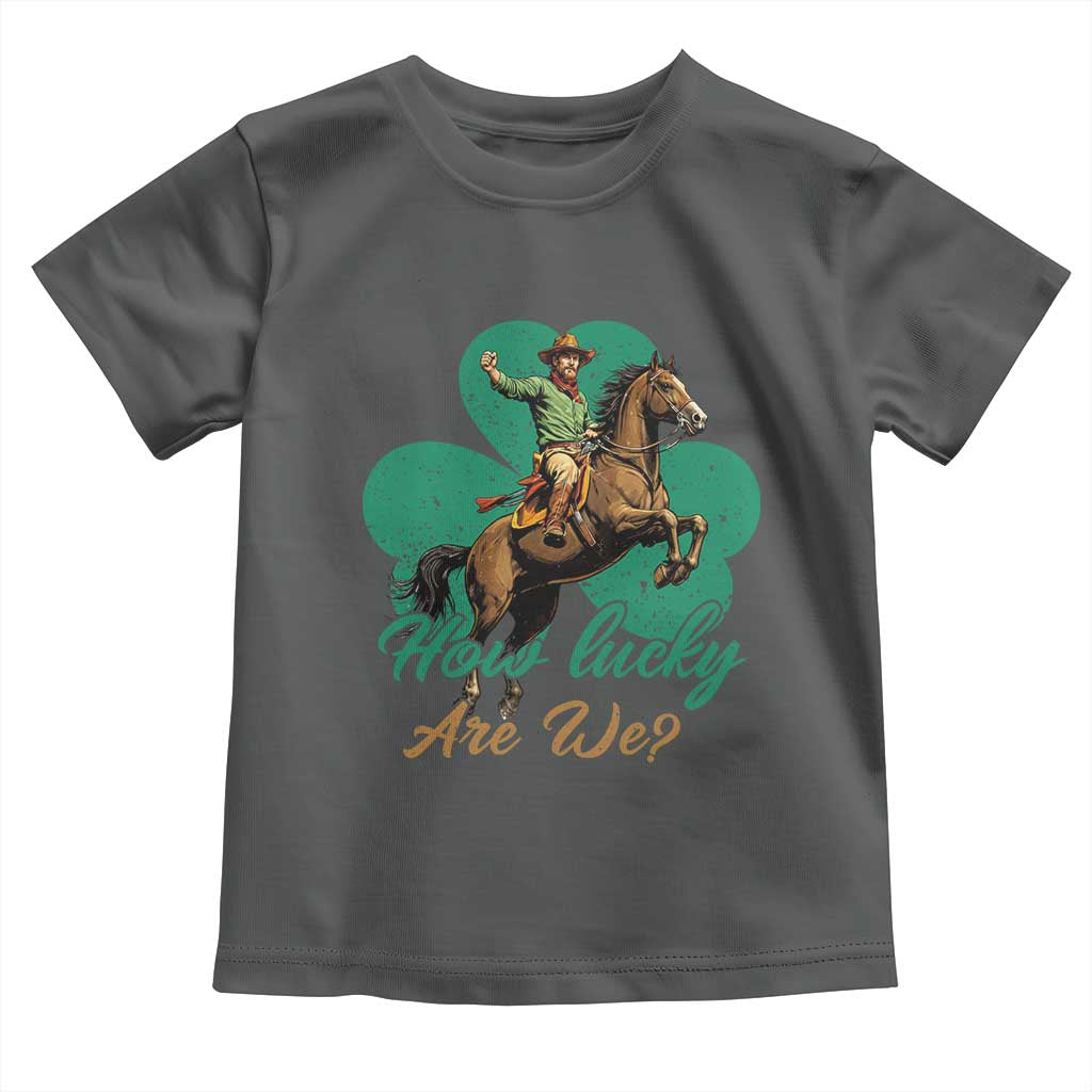 How Lucky Are We Toddler T Shirt Cowboy Western Irish St Patrick's Day TS14 Dark Heather Print Your Wear
