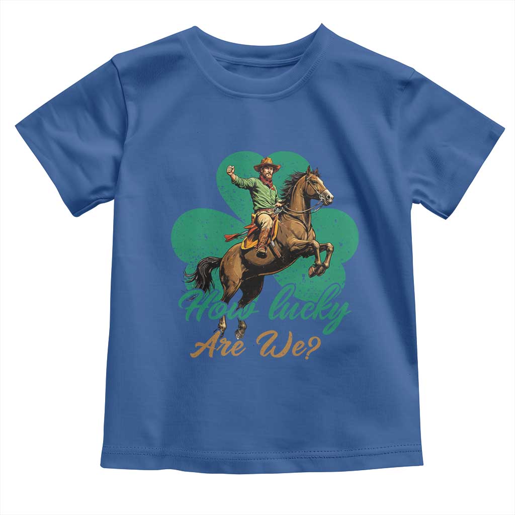 How Lucky Are We Toddler T Shirt Cowboy Western Irish St Patrick's Day TS14 Royal Blue Print Your Wear