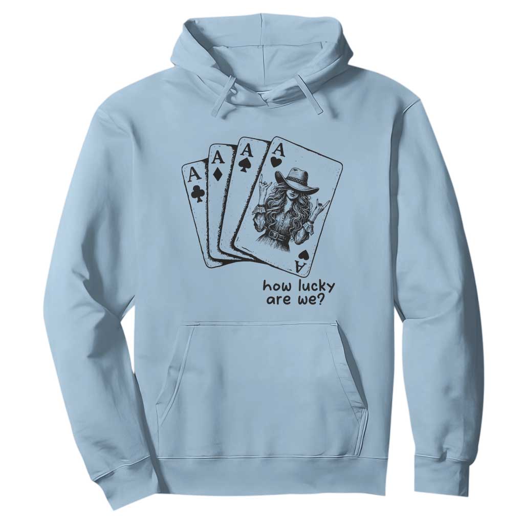 How Lucky Are We Hoodie Funny Western Cowgirl Rodeo Playing Card TS14 Light Blue Print Your Wear