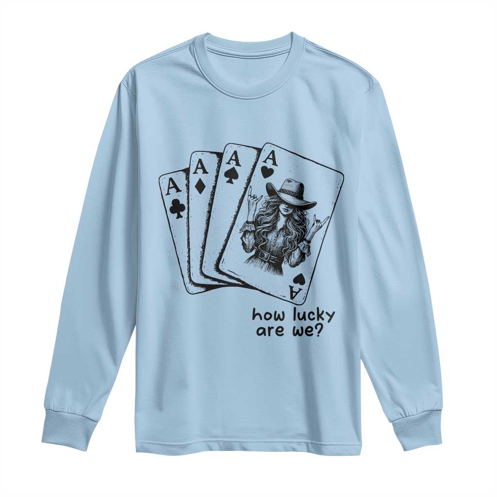 How Lucky Are We Long Sleeve Shirt Funny Western Cowgirl Rodeo Playing Card TS14 Light Blue Print Your Wear