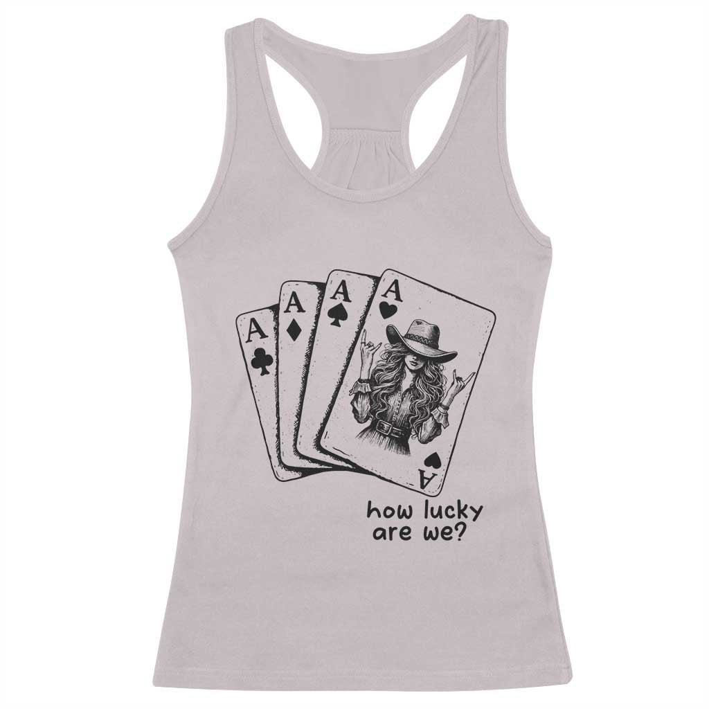 How Lucky Are We Racerback Tank Top Funny Western Cowgirl Rodeo Playing Card TS14 Ice Gray Print Your Wear