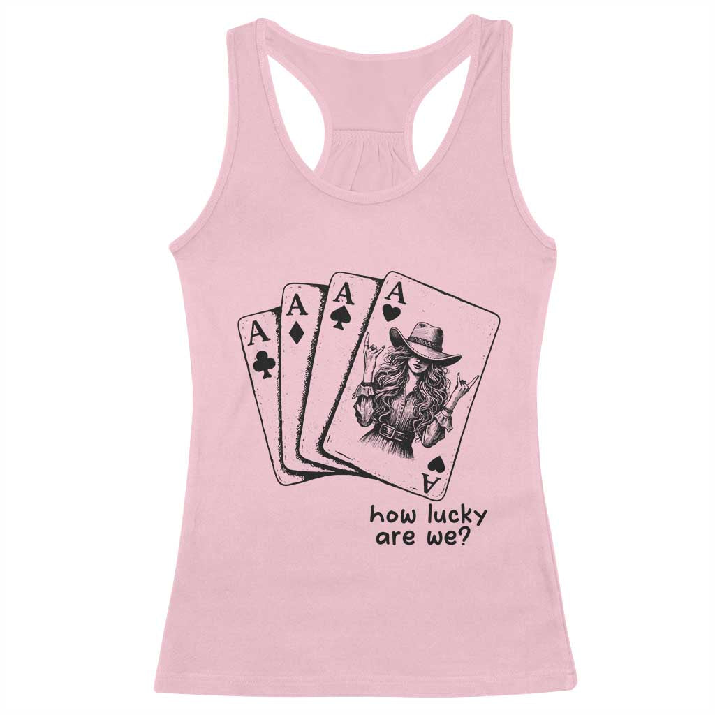How Lucky Are We Racerback Tank Top Funny Western Cowgirl Rodeo Playing Card TS14 Light Pink Print Your Wear