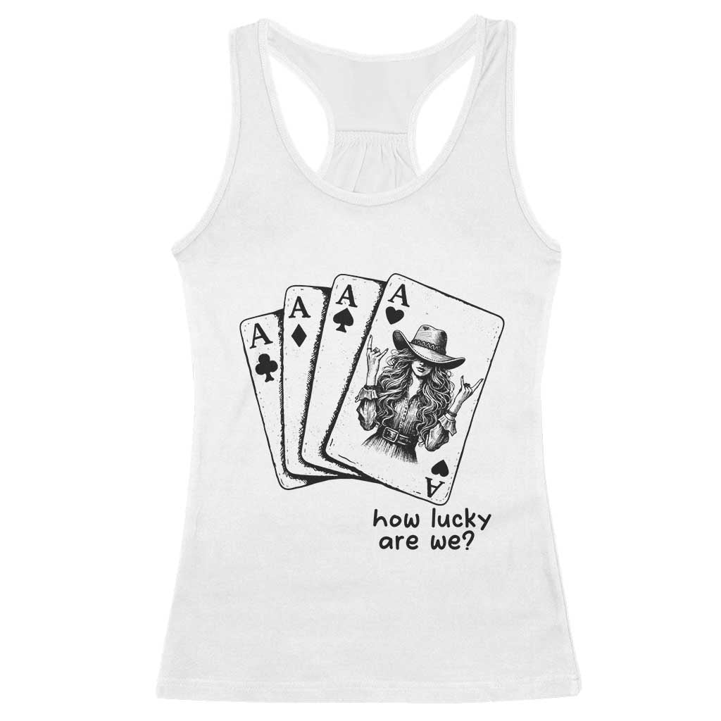 How Lucky Are We Racerback Tank Top Funny Western Cowgirl Rodeo Playing Card TS14 White Print Your Wear