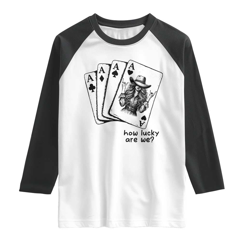 How Lucky Are We Raglan Shirt Funny Western Cowgirl Rodeo Playing Card TS14 White Black Print Your Wear