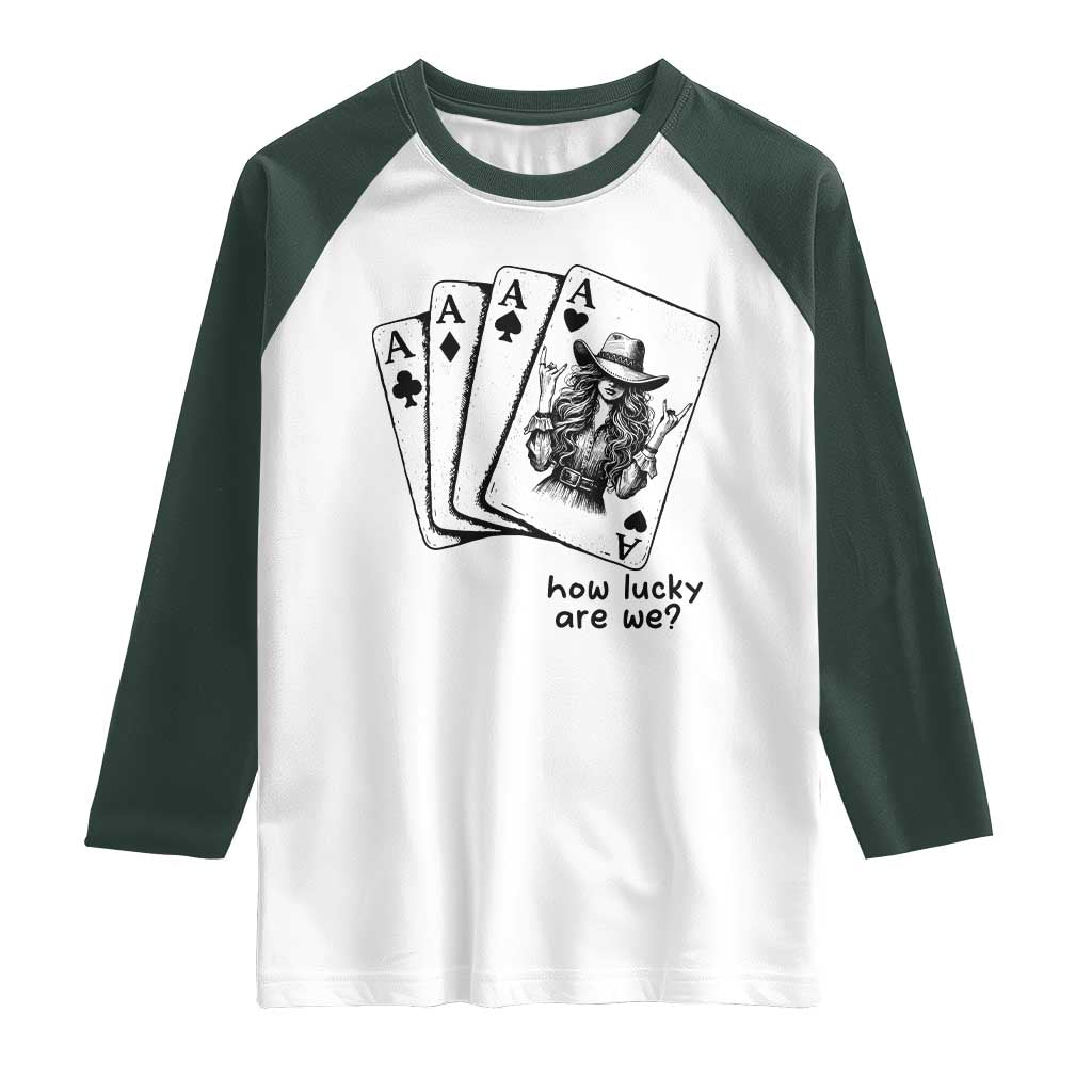 How Lucky Are We Raglan Shirt Funny Western Cowgirl Rodeo Playing Card TS14 White Dark Forest Green Print Your Wear