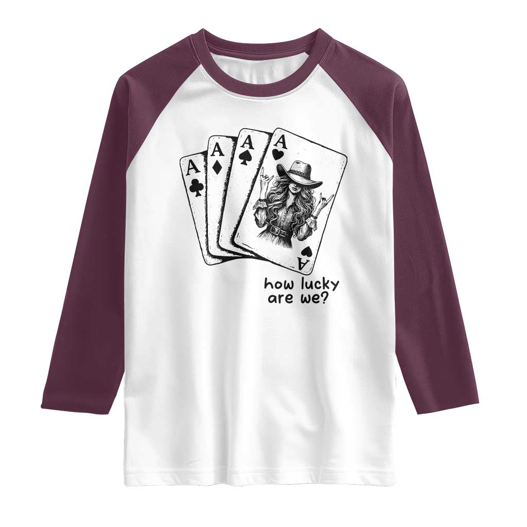 How Lucky Are We Raglan Shirt Funny Western Cowgirl Rodeo Playing Card TS14 White Maroon Print Your Wear