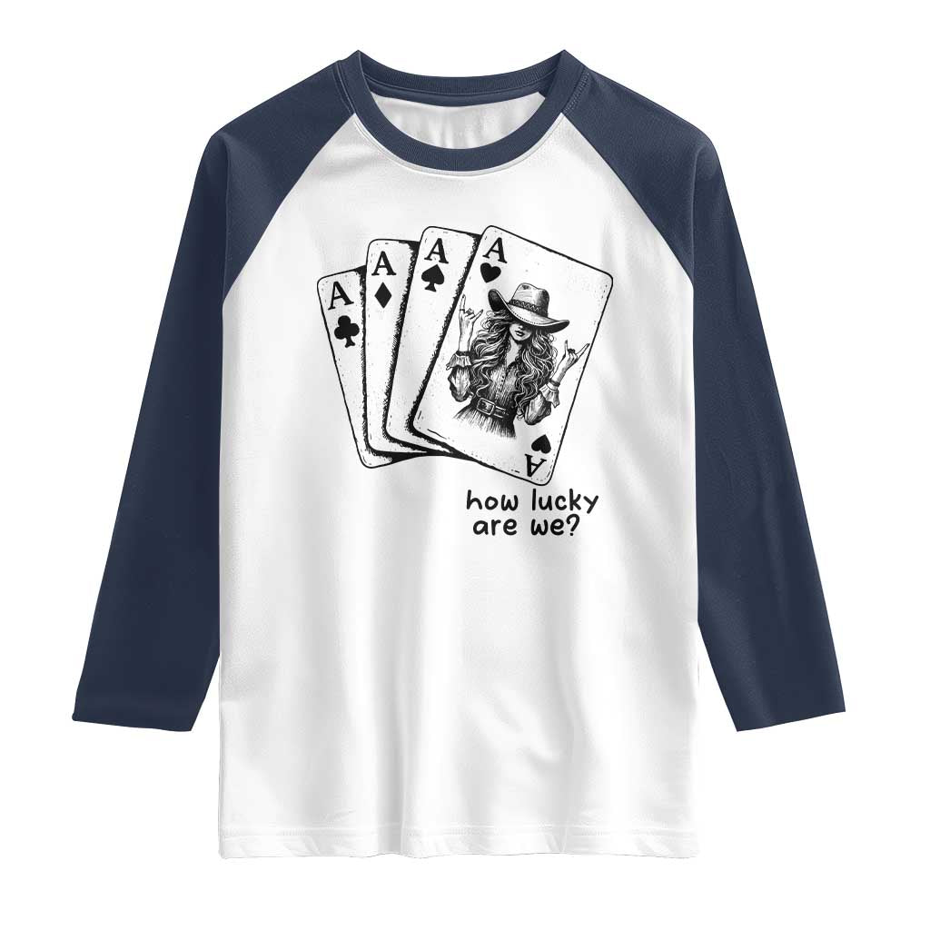 How Lucky Are We Raglan Shirt Funny Western Cowgirl Rodeo Playing Card TS14 White Navy Print Your Wear