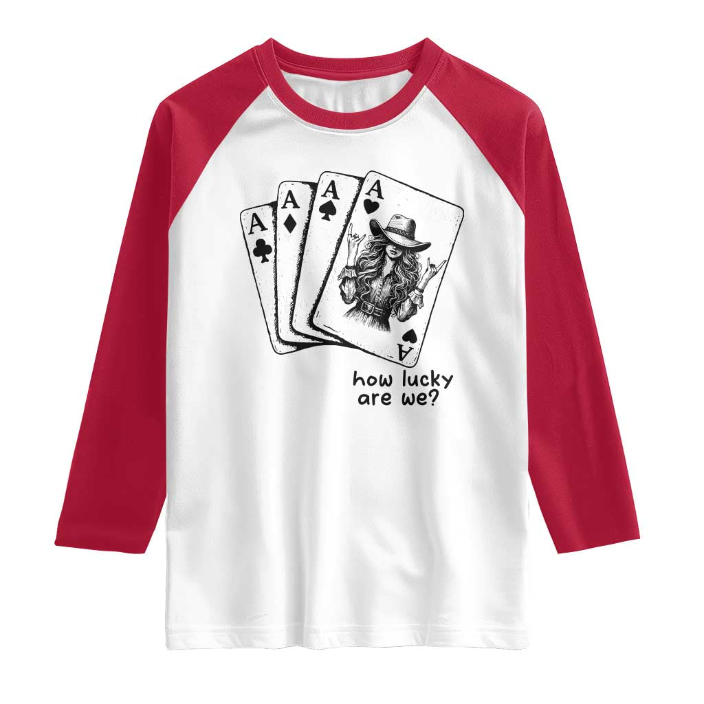 How Lucky Are We Raglan Shirt Funny Western Cowgirl Rodeo Playing Card TS14 White Red Print Your Wear